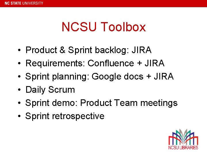 NCSU Toolbox • • • Product & Sprint backlog: JIRA Requirements: Confluence + JIRA