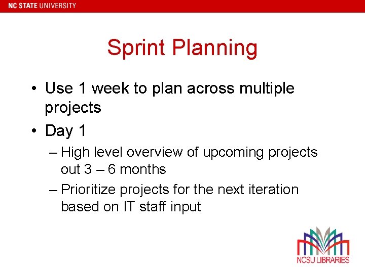 Sprint Planning • Use 1 week to plan across multiple projects • Day 1