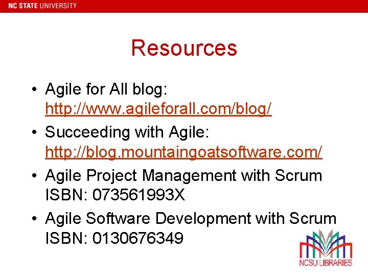 Resources • Agile for All blog: http: //www. agileforall. com/blog/ • Succeeding with Agile: