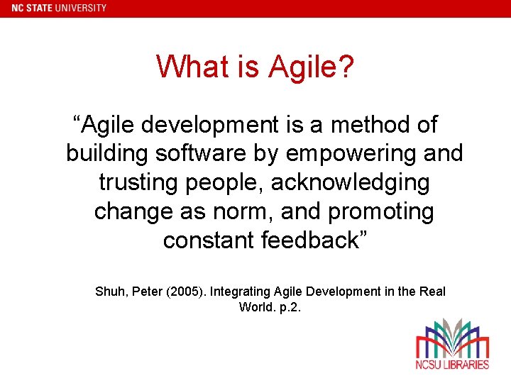 What is Agile? “Agile development is a method of building software by empowering and