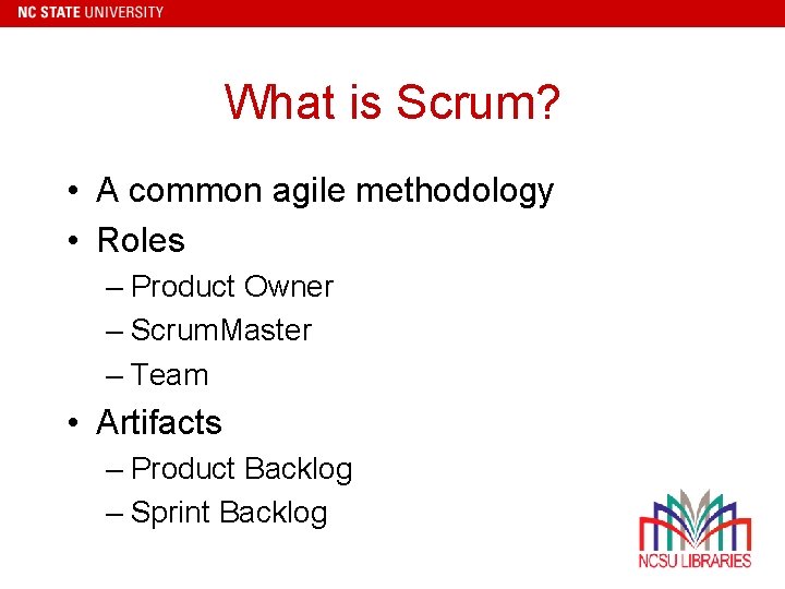 What is Scrum? • A common agile methodology • Roles – Product Owner –