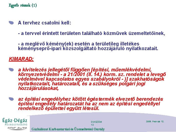 Egyéb részek (1) A tervhez csatolni kell: - a tervvel érintett területen található közművek