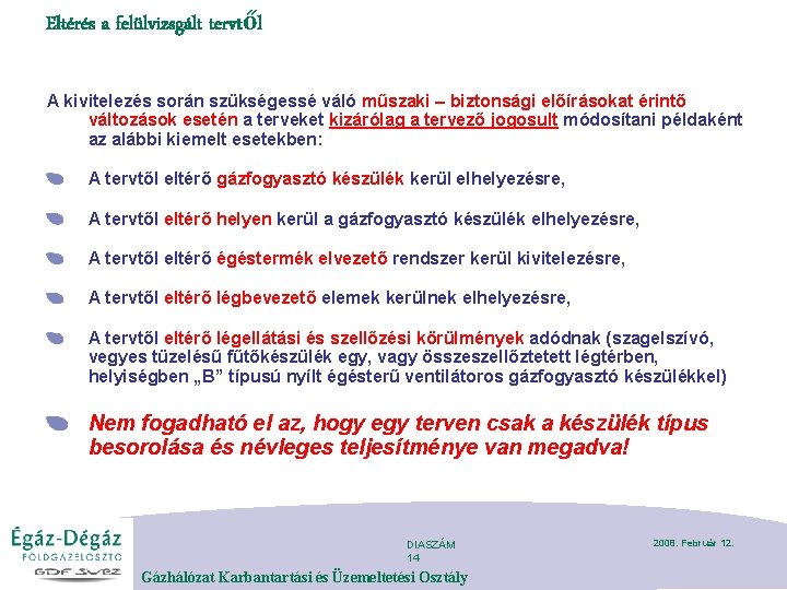 Eltérés a felülvizsgált tervtől A kivitelezés során szükségessé váló műszaki – biztonsági előírásokat érintő