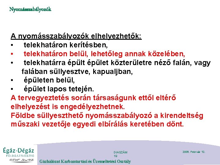 Nyomásszabályozók A nyomásszabályozók elhelyezhetők: • telekhatáron kerítésben, • telekhatáron belül, lehetőleg annak közelében, •