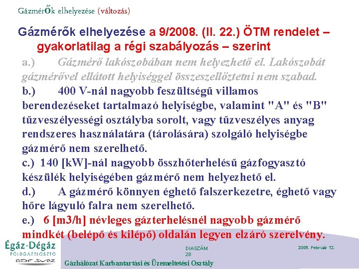 Gázmérők elhelyezése (változás) Gázmérők elhelyezése a 9/2008. (II. 22. ) ÖTM rendelet – gyakorlatilag