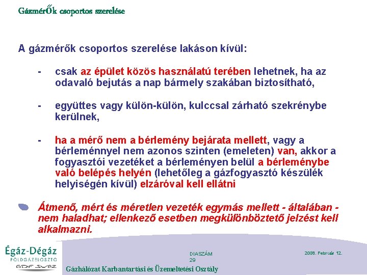 Gázmérők csoportos szerelése A gázmérők csoportos szerelése lakáson kívül: - csak az épület közös