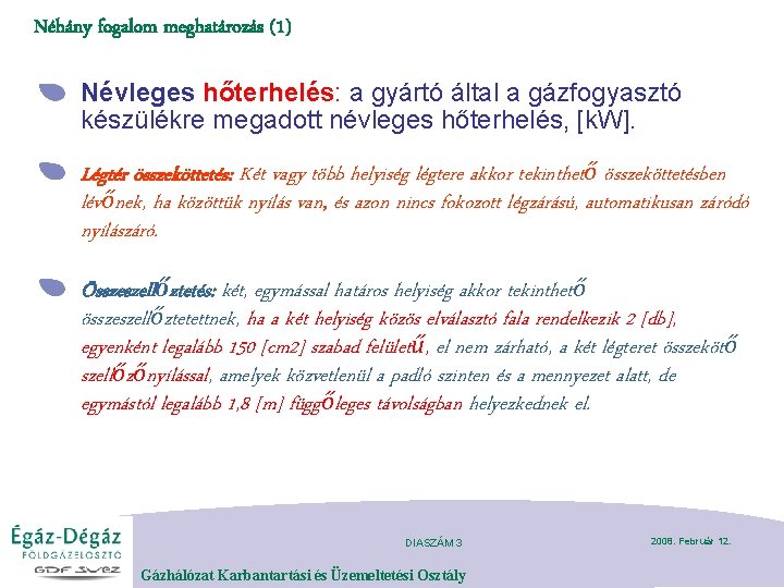 Néhány fogalom meghatározás (1) Névleges hőterhelés: a gyártó által a gázfogyasztó készülékre megadott névleges