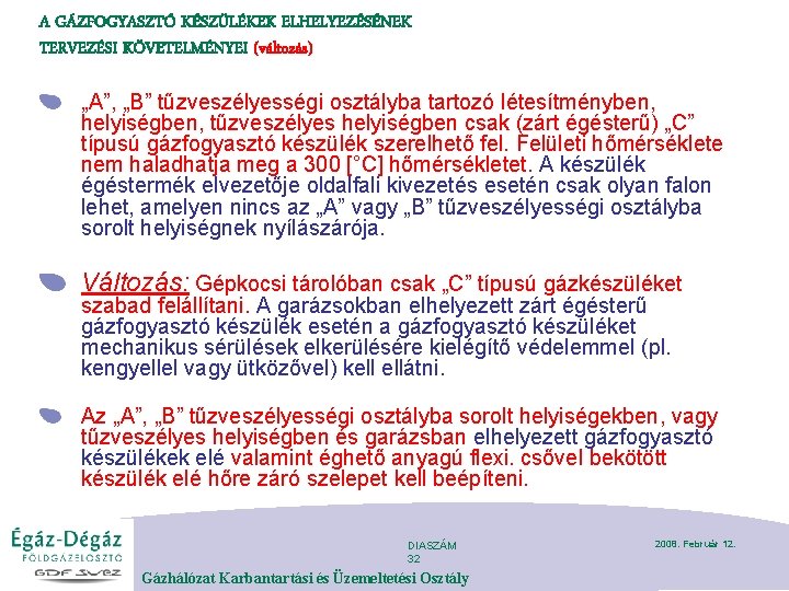 A GÁZFOGYASZTÓ KÉSZÜLÉKEK ELHELYEZÉSÉNEK TERVEZÉSI KÖVETELMÉNYEI (változás) „A”, „B” tűzveszélyességi osztályba tartozó létesítményben, helyiségben,