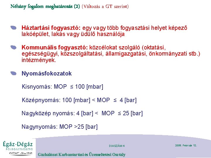 Néhány fogalom meghatározás (2) (Változás a GT szerint) Háztartási fogyasztó: egy vagy több fogyasztási