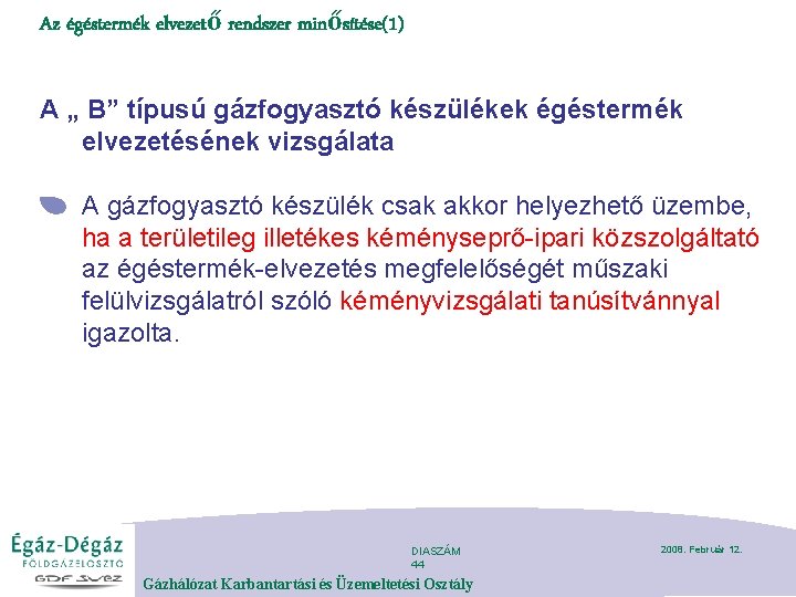 Az égéstermék elvezető rendszer minősítése(1) A „ B” típusú gázfogyasztó készülékek égéstermék elvezetésének vizsgálata