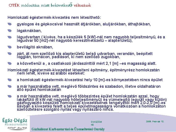 OTÉK módosítása miatt bekövetkező változások Homlokzati égéstermék-kivezetés nem létesíthető: gyalogos és gépkocsival használt átjárókban,