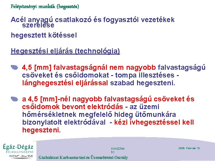 Felépítményi munkák (hegesztés) Acél anyagú csatlakozó és fogyasztói vezetékek szerelése hegesztett kötéssel Hegesztési eljárás