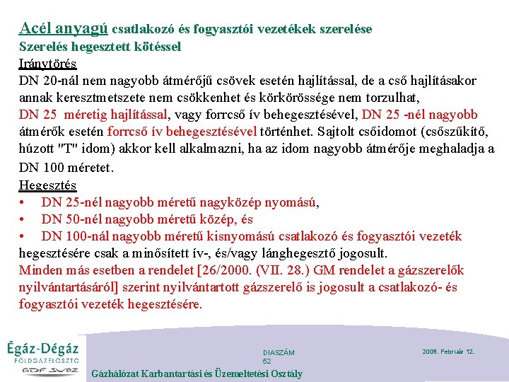 Acél anyagú csatlakozó és fogyasztói vezetékek szerelése Szerelés hegesztett kötéssel Iránytörés DN 20 -nál