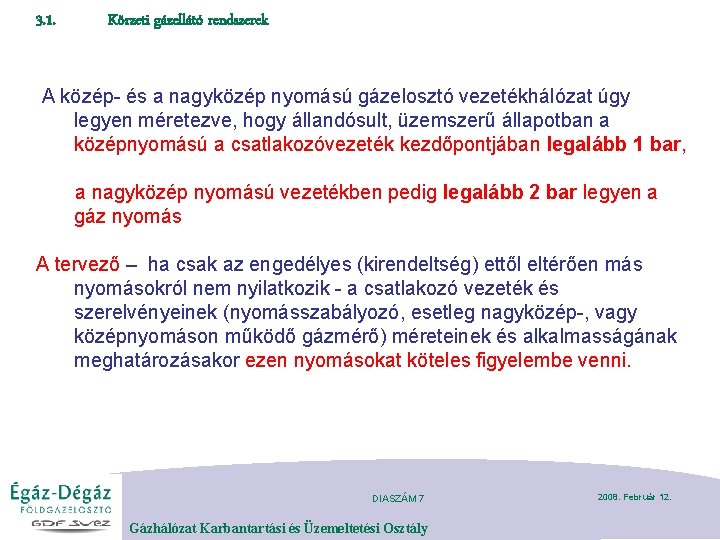 3. 1. Körzeti gázellátó rendszerek A közép- és a nagyközép nyomású gázelosztó vezetékhálózat úgy