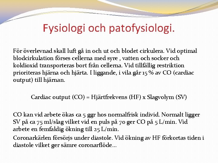 Fysiologi och patofysiologi. För överlevnad skall luft gå in och ut och blodet cirkulera.