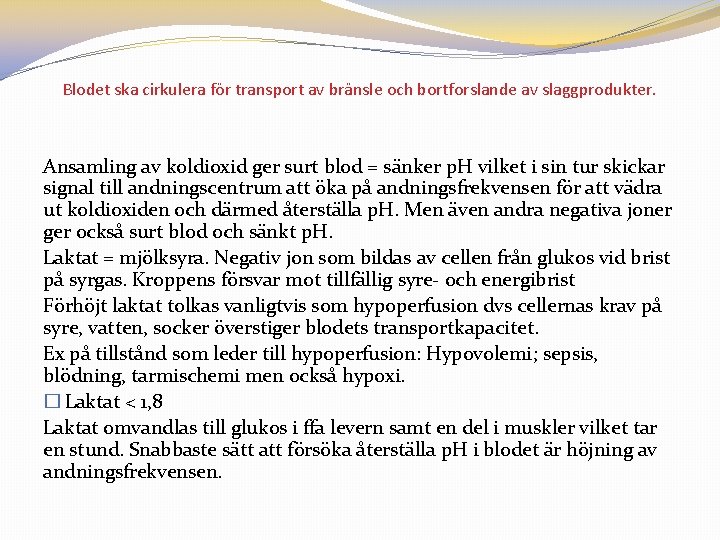 Blodet ska cirkulera för transport av bränsle och bortforslande av slaggprodukter. Ansamling av koldioxid
