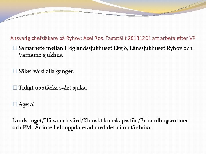 Ansvarig chefsläkare på Ryhov: Axel Ros. Fastställt 20131201 att arbeta efter VP � Samarbete