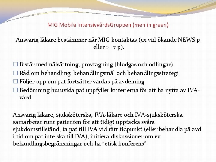 MIG Mobila Intensivvårds. Gruppen (men in green) Ansvarig läkare bestämmer när MIG kontaktas (ex