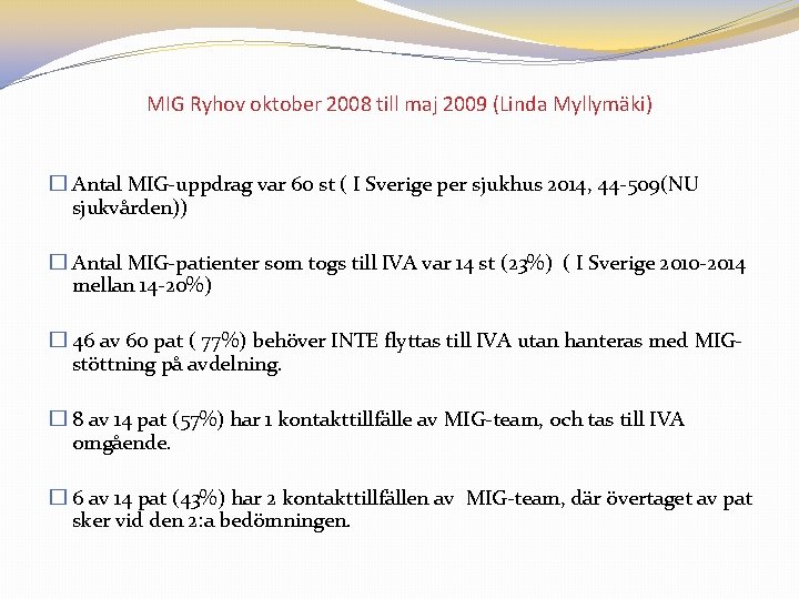 MIG Ryhov oktober 2008 till maj 2009 (Linda Myllymäki) � Antal MIG-uppdrag var 60