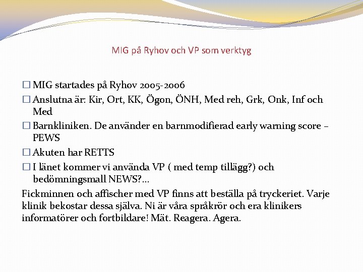 MIG på Ryhov och VP som verktyg � MIG startades på Ryhov 2005 -2006