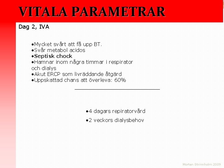 VITALA PARAMETRAR Dag 2, IVA • Mycket svårt att få upp BT. • Svår