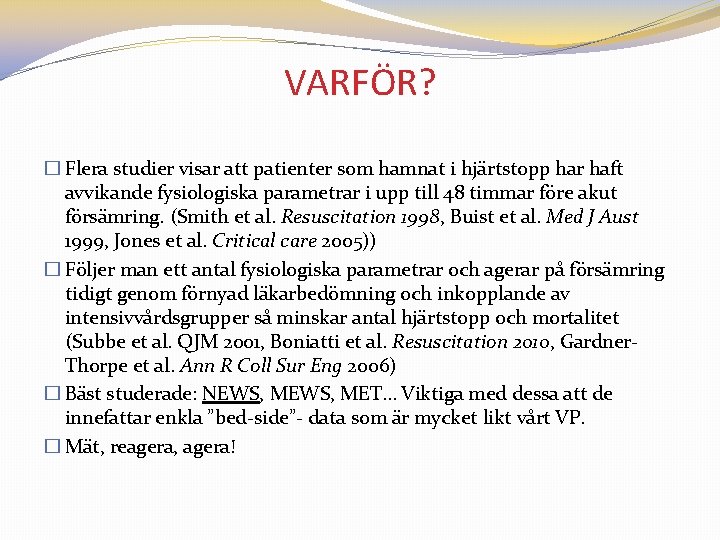 VARFÖR? � Flera studier visar att patienter som hamnat i hjärtstopp har haft avvikande