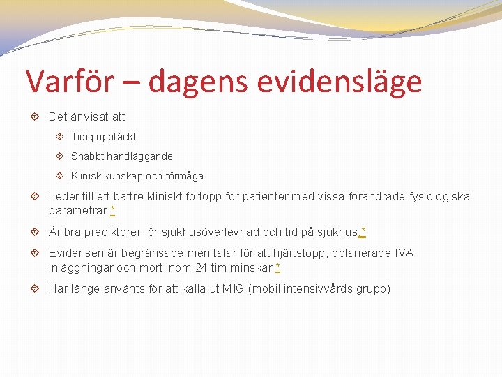 Varför – dagens evidensläge Det är visat att Tidig upptäckt Snabbt handläggande Klinisk kunskap