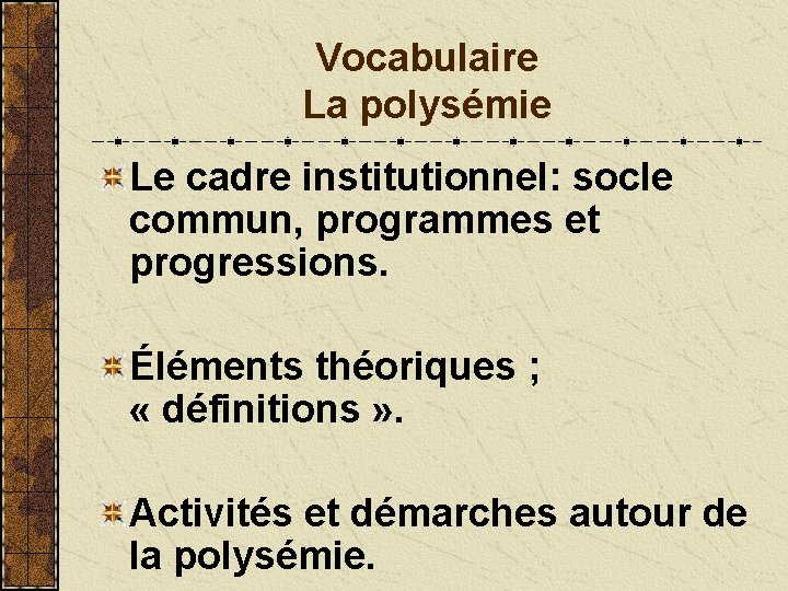 Vocabulaire La polysémie Le cadre institutionnel: socle commun, programmes et progressions. Éléments théoriques ;