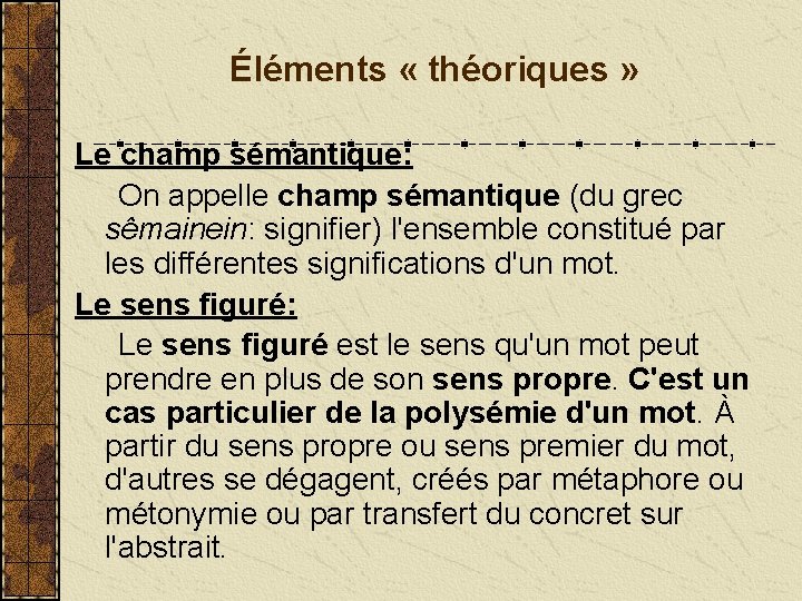 Éléments « théoriques » Le champ sémantique: On appelle champ sémantique (du grec sêmainein: