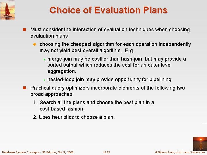 Choice of Evaluation Plans n Must consider the interaction of evaluation techniques when choosing