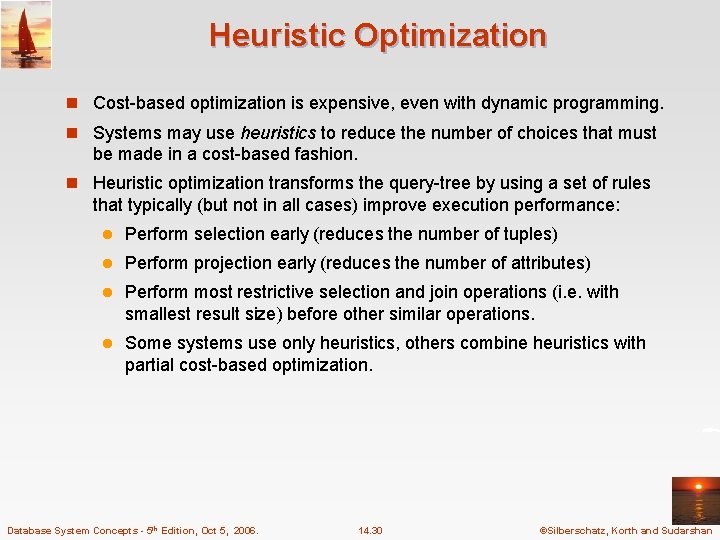 Heuristic Optimization n Cost-based optimization is expensive, even with dynamic programming. n Systems may