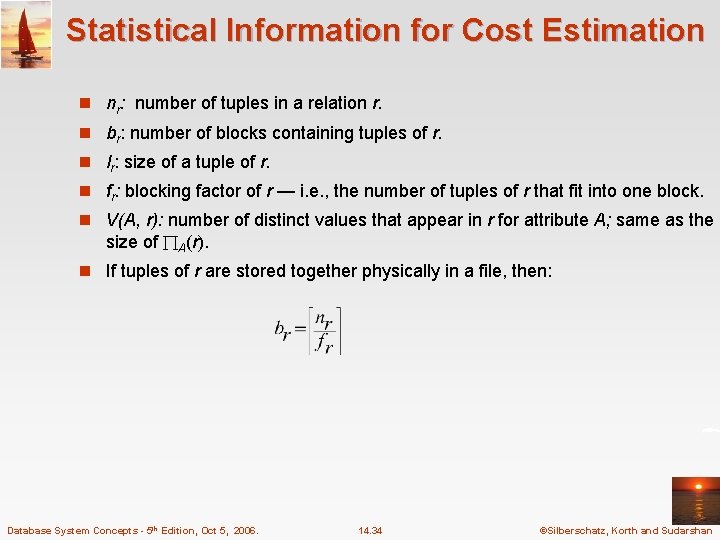 Statistical Information for Cost Estimation n nr: number of tuples in a relation r.