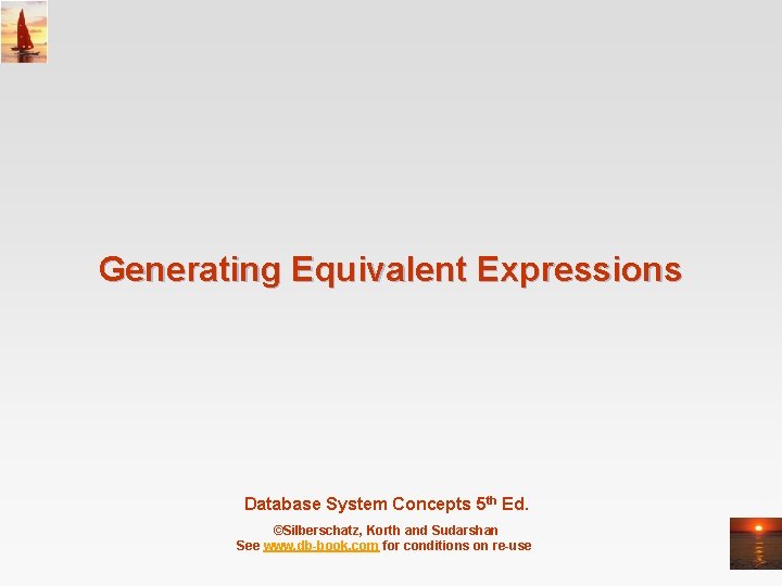 Generating Equivalent Expressions Database System Concepts 5 th Ed. ©Silberschatz, Korth and Sudarshan See