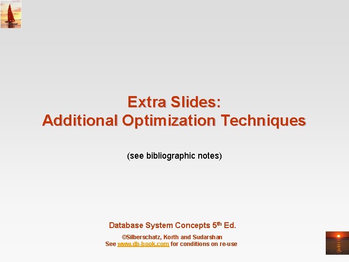 Extra Slides: Additional Optimization Techniques (see bibliographic notes) Database System Concepts 5 th Ed.