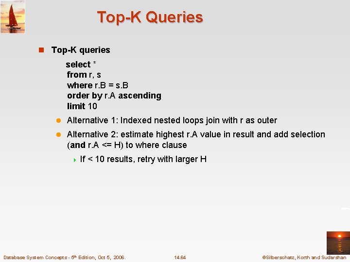Top-K Queries n Top-K queries select * from r, s where r. B =