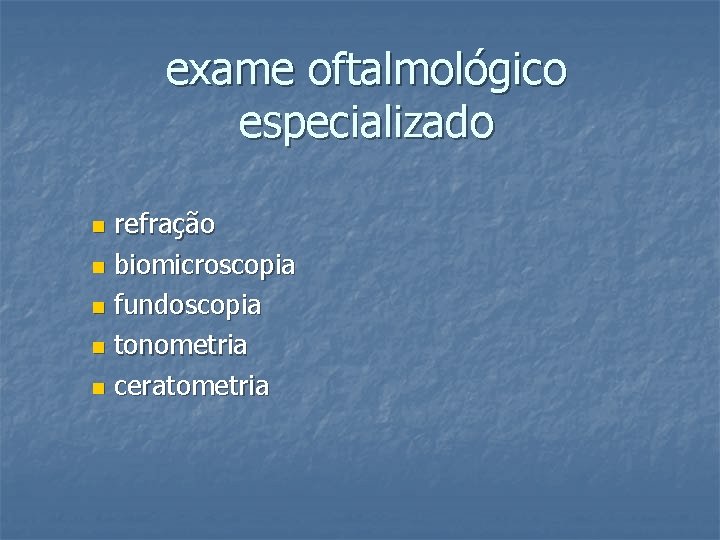 exame oftalmológico especializado refração n biomicroscopia n fundoscopia n tonometria n ceratometria n 