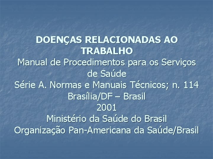 DOENÇAS RELACIONADAS AO TRABALHO Manual de Procedimentos para os Serviços de Saúde Série A.