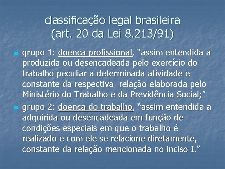 classificação legal brasileira (art. 20 da Lei 8. 213/91) n n grupo 1: doença