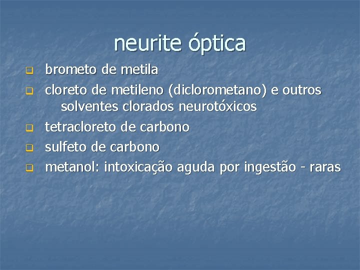 neurite óptica q q q brometo de metila cloreto de metileno (diclorometano) e outros