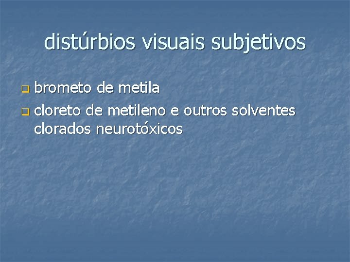 distúrbios visuais subjetivos brometo de metila q cloreto de metileno e outros solventes clorados