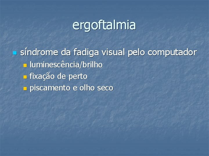 ergoftalmia n síndrome da fadiga visual pelo computador luminescência/brilho n fixação de perto n