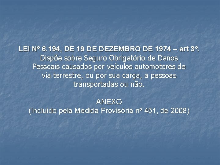 LEI Nº 6. 194, DE 19 DE DEZEMBRO DE 1974 – art 3º. Dispõe