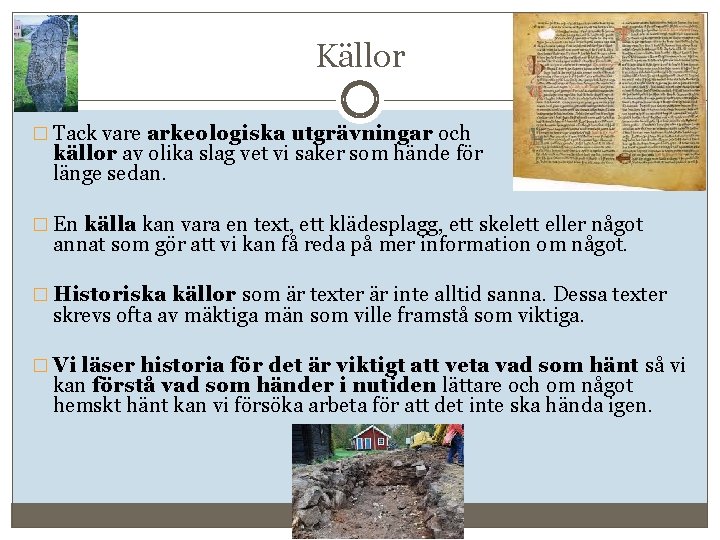 Källor � Tack vare arkeologiska utgrävningar och källor av olika slag vet vi saker