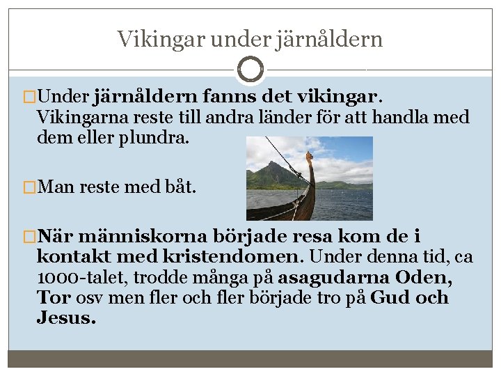 Vikingar under järnåldern �Under järnåldern fanns det vikingar. Vikingarna reste till andra länder för