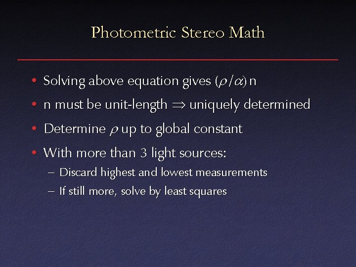 Photometric Stereo Math • Solving above equation gives (r /a) n • n must