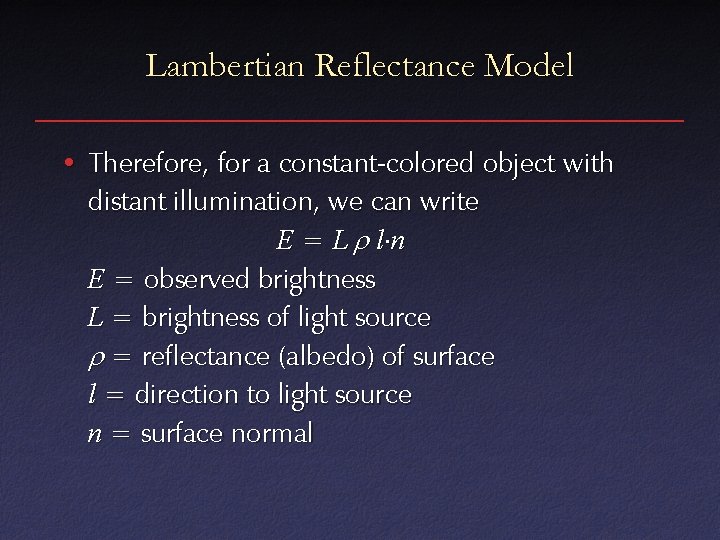 Lambertian Reflectance Model • Therefore, for a constant-colored object with distant illumination, we can