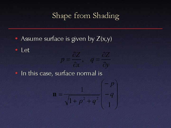 Shape from Shading • Assume surface is given by Z(x, y) • Let •