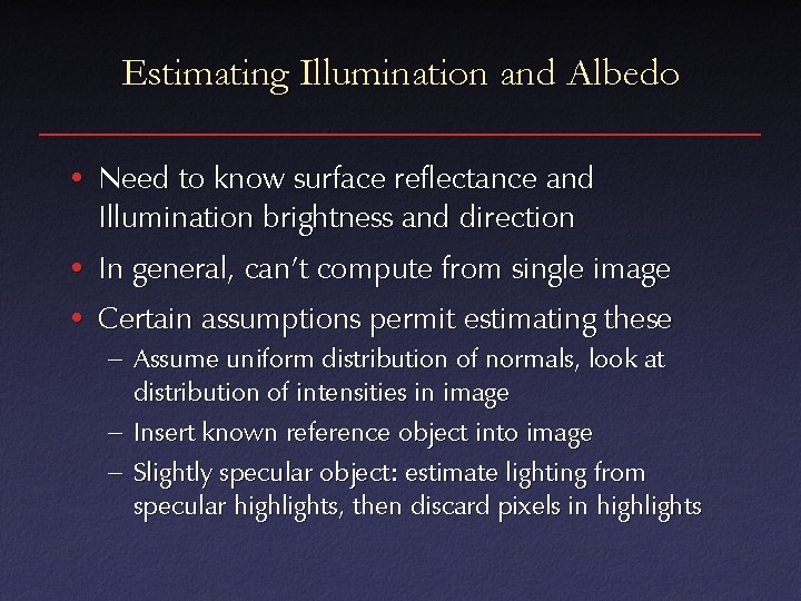 Estimating Illumination and Albedo • Need to know surface reflectance and Illumination brightness and