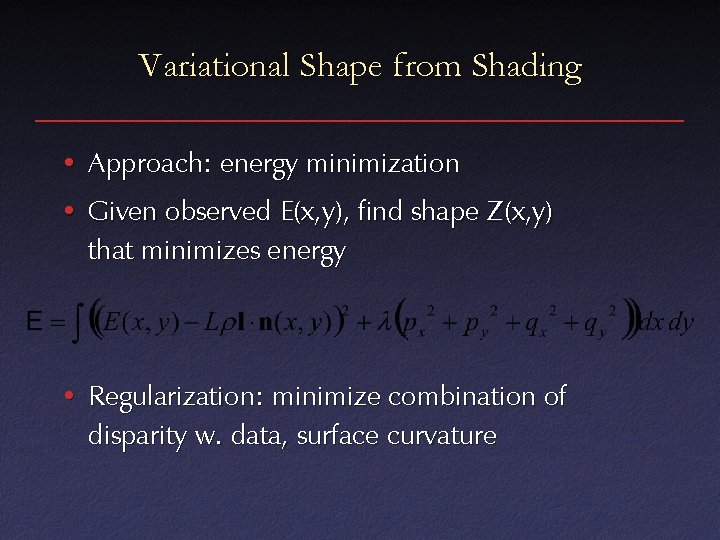 Variational Shape from Shading • Approach: energy minimization • Given observed E(x, y), find