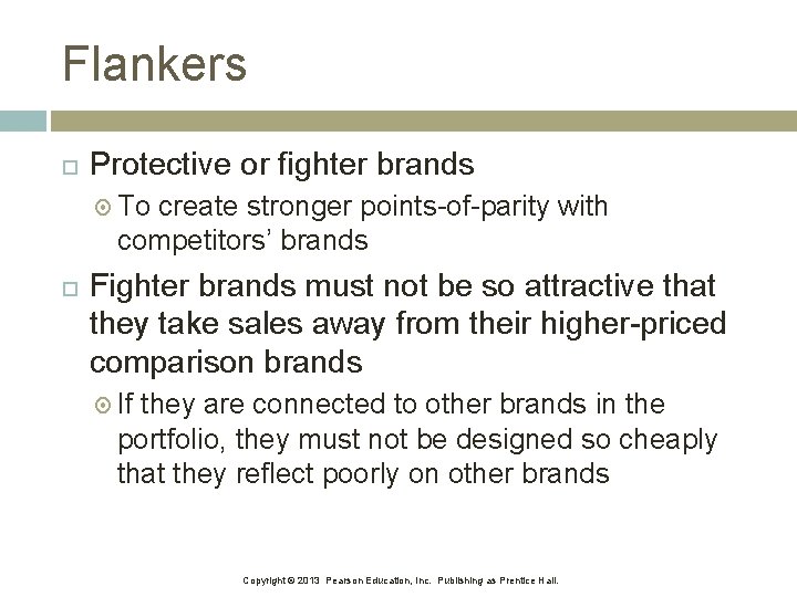 Flankers Protective or fighter brands To create stronger points-of-parity with competitors’ brands Fighter brands
